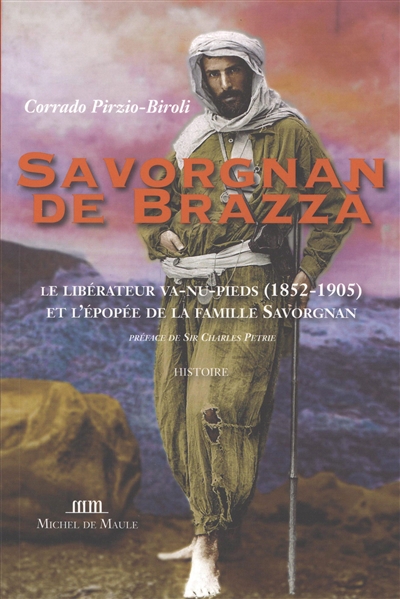 Savorgnan de Brazza : le libérateur va-nu-pieds (1852-1905) et l'épopée de la famille Savorgnan
