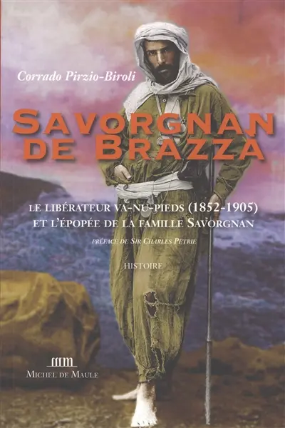 Savorgnan de Brazza : le libérateur va-nu-pieds (1852-1905) et l'épopée de la famille Savorgnan