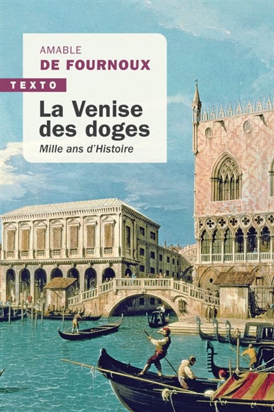 La Venise des doges : mille ans d'histoire - Amable de Fournoux