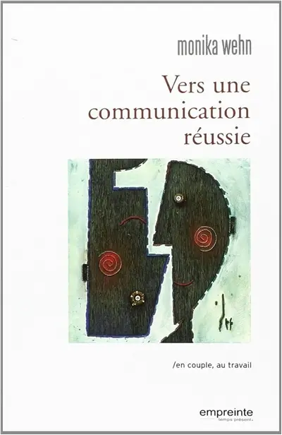 Vers une communication réussie : en couple, au travail
