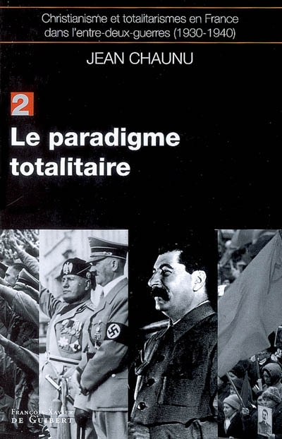 Christianisme et totalitarismes en France dans l'entre-deux-guerres : 1930-1940. Vol. 2. Le paradigme totalitaire