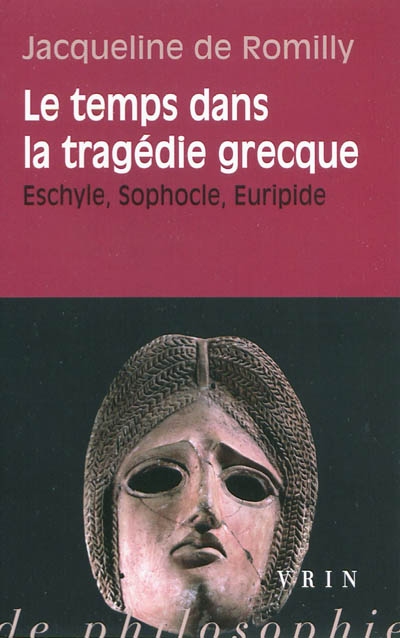Le temps dans la tragédie grecque : Eschyle, Sophocle, Euripide