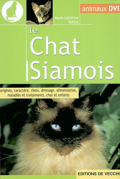 Le chat siamois : origines, caractère, choix, dressage, alimentation, maladies et traitements, chat siamois et enfants