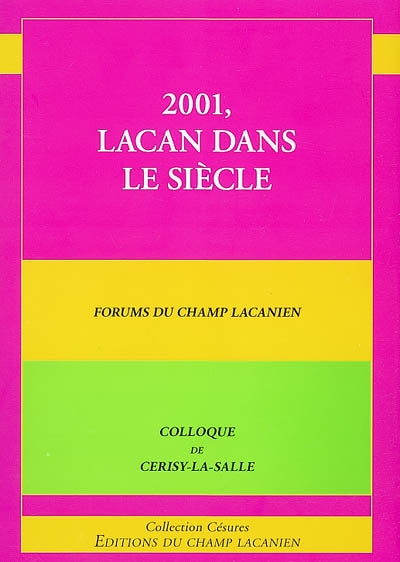 2001, Lacan dans le siècle : forums du Champ lacanien : colloque de Cerisy-la-Salle