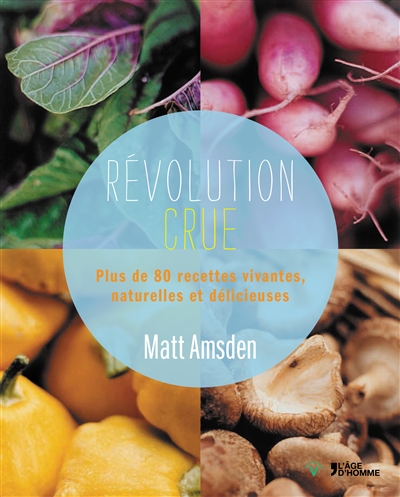 Révolution crue : plus de 80 recettes vivantes, naturelles et délicieuses