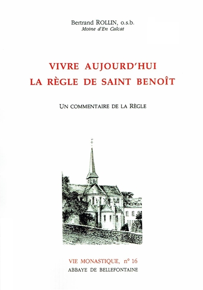 Vivre aujourd'hui la règle de saint Benoît : un commentaire de la règle