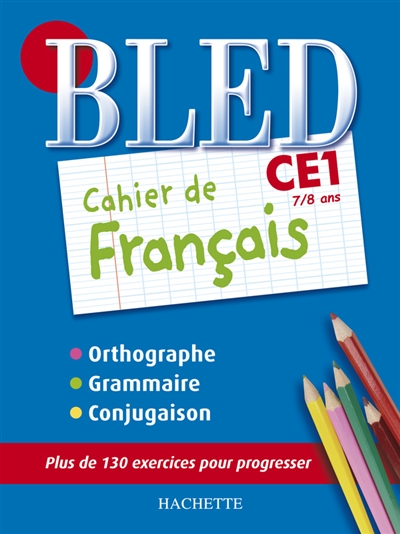 Bled cahier de français CE1, 7-8 ans : orthographe, grammaire, conjugaison