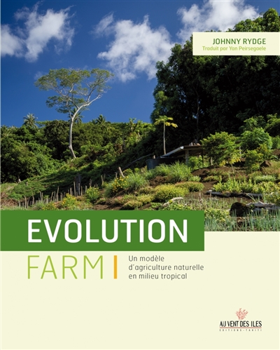 Evolution farm : un modèle d'agriculture naturelle en milieu tropical