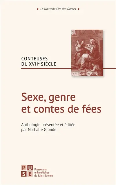 Sexe, genre et contes de fées : conteuses du XVIIe siècle Sexe, genre et contes de fées : conteuses du XVIIe siècle
