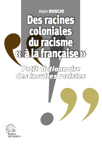 Des racines coloniales du racisme à la française : petit dictionnaire des insultes racistes