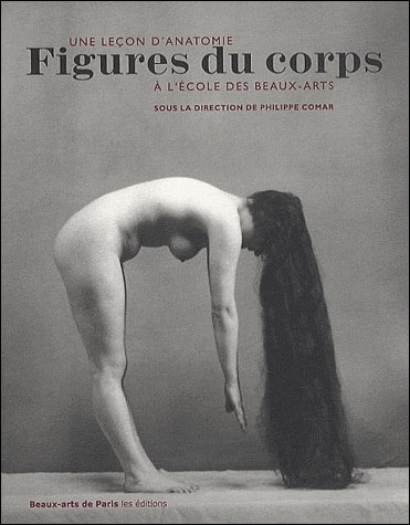 Figures du corps : une leçon d'anatomie aux Beaux-Arts : exposition, Paris, Ecole nationale supérieure des beaux-arts, 21 octobre 2008-4 janvier 2009