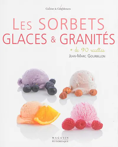 Les sorbets, glaces et granités : + de 90 recettes