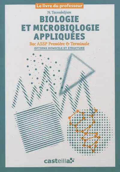Biologie et microbiologie appliquées, bac ASSP, première & terminale, options domicile et structure : livre du professeur