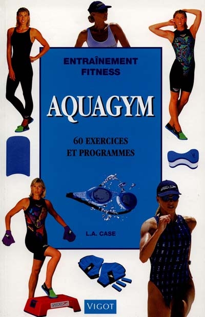 Aquagym : 60 exercices et programmes