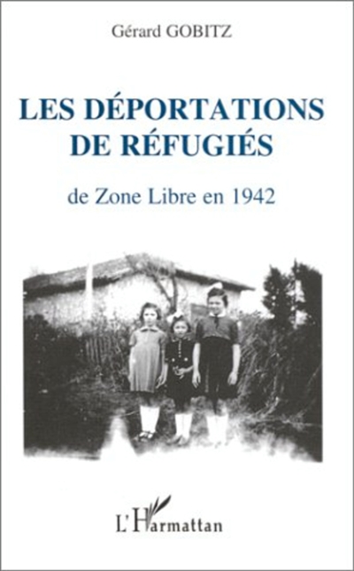 Les déportations de réfugiés de zone libre en 1942 : récits et documents concernant les administrations de Toulouse, Nice, Lyon, Limoges, Clermont-Ferrand, Montpellier (camp de Rivesaltes)