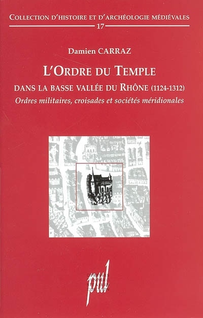 L'ordre du Temple dans la basse vallée du Rhône (1124-1312) : ordres militaires, croisades et sociétés méridionales