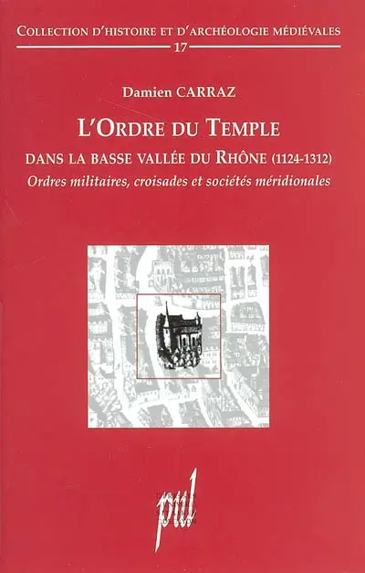 L'ordre du Temple dans la basse vallée du Rhône (1124-1312) : ordres militaires, croisades et sociétés méridionales