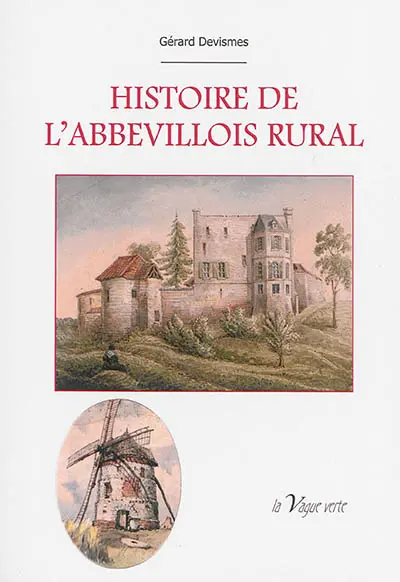 Histoire de l'Abbevillois rural : des origines à l'aube du XXIe siècle