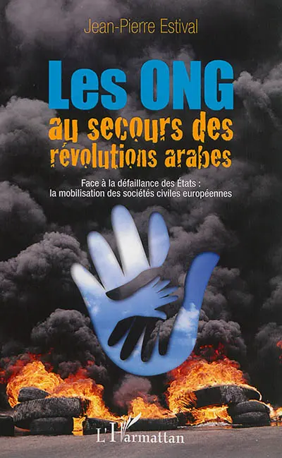 Les ONG au secours des révolutions arabes : face à la défaillance des Etats, la mobilisation des sociétés civiles européennes