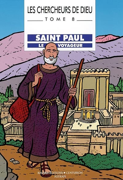 Les chercheurs de Dieu. Vol. 8. Saint Paul, le voyageur