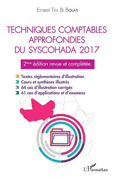 Techniques comptables approfondies du Syscohada  2017 : textes réglementaires d'illustration, cours et synthèses illustrés, 64 cas d'illustration corrigés, 61 cas d'application et d'examens