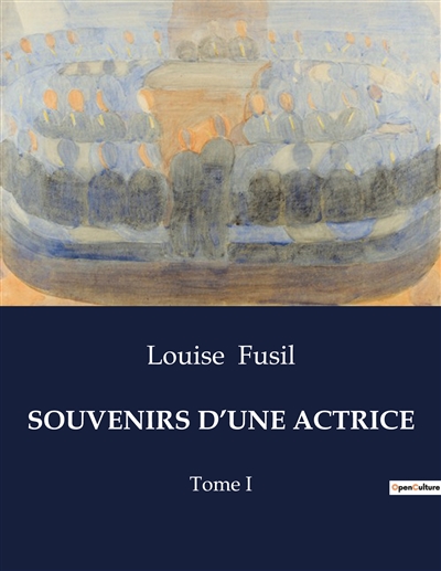 SOUVENIRS D’UNE ACTRICE : Tome I