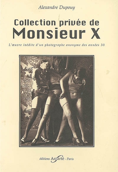 Collection privée de Monsieur X : l'oeuvre inédite d'un photographe anonyme des années 30