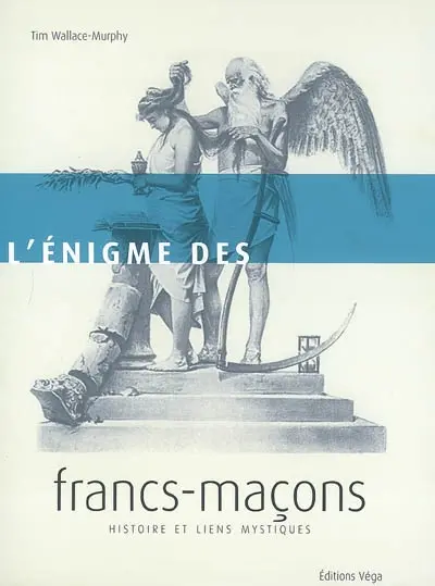 L'énigme des francs-maçons : histoire et liens mystiques