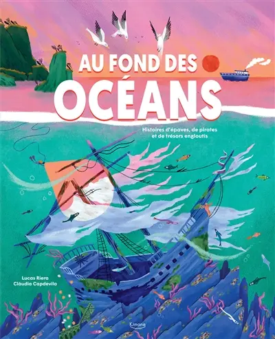 Au fond des océans : histoires d'épaves, de pirates et de trésors engloutis