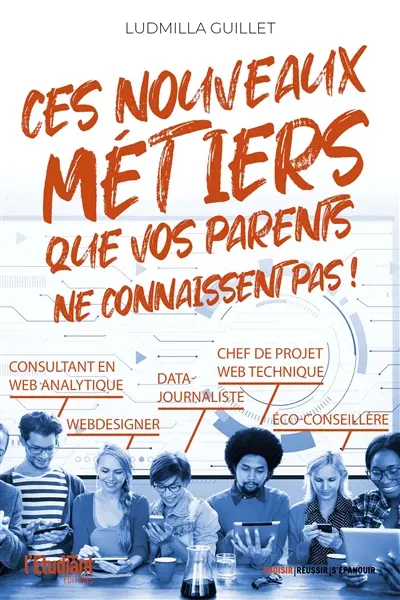Ces nouveaux métiers que vos parents ne connaissent pas !