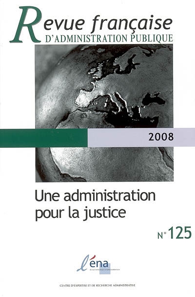 Revue française d'administration publique, n° 125. Une administration pour la justice