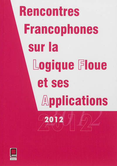 Rencontres francophones sur la logique floue et ses applications : LFA 2012, Compiègne, France, 15 et 16 novembre 2012