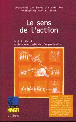 Le sens de l'action : Karl E. Weick : socio-psychologie de l'organisation