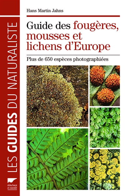 Guide des fougères, mousses et lichens d'Europe : plus de 650 espèces photographiées