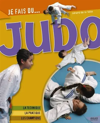 Judo : la technique, la pratique, les champions