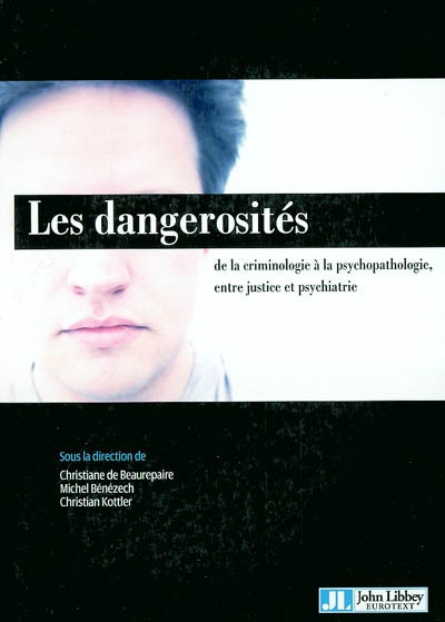 Les dangerosités : de la criminologie à la psychopathologie, entre justice et médecine