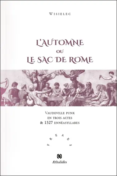 L'automne ou Le sac de Rome : vaudeville punk en trois actes & 1527 ennésyllabes suivi de son glossaire