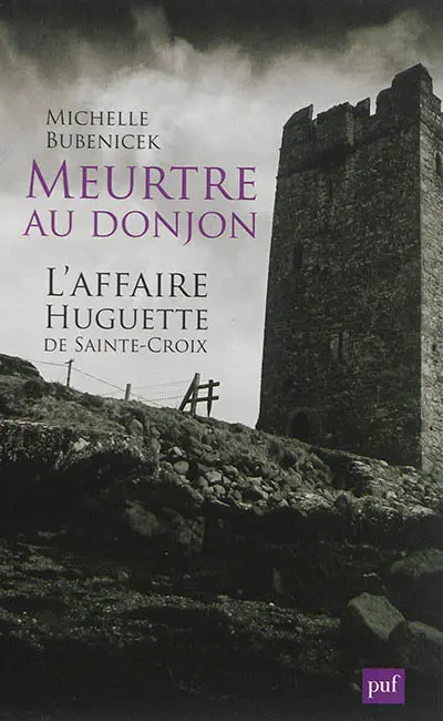 Meurtre au donjon : l'affaire Huguette de Sainte-Croix