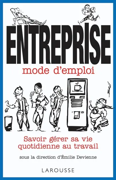 Entreprise mode d'emploi : savoir gérer sa vie quotidienne au travail
