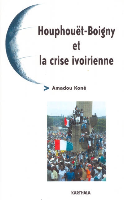 Houphouët-Boigny et la crise ivoirienne