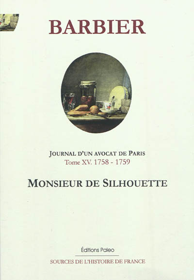 Journal d'un avocat de Paris. Vol. 15. Monsieur de Silhouette : juin 1758-décembre 1759