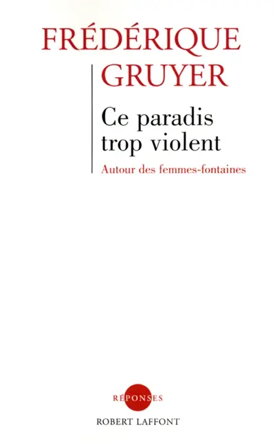 Ce paradis trop violent : autour des femmes-fontaines
