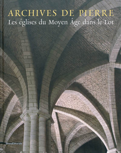 Archives de pierre : les églises du Moyen Age dans le Lot
