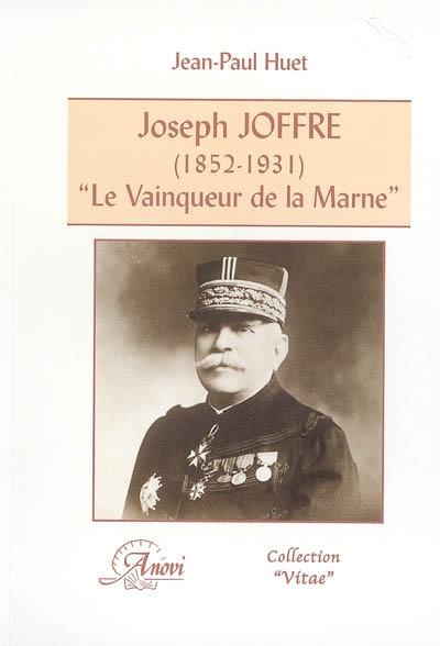 Joseph Joffre (1852-1931), le vainqueur de la Marne