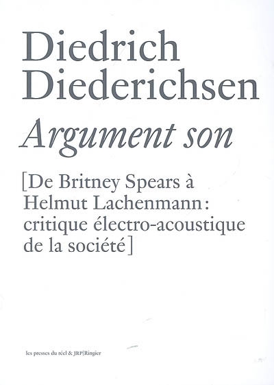 Argument son : de Britney Spears à Helmut Lachenmann : critique électro-acoustique de la société