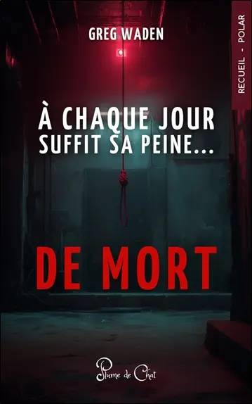 A chaque jour suffit sa peine... de mort : recueil thrillers