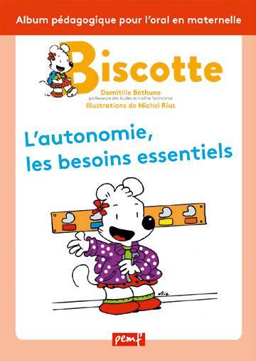 Biscotte : l'autonomie, les besoins essentiels : album pédagogique pour l'oral en maternelle