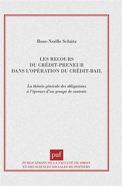 Les recours du crédit-preneur dans l'opération du crédit-bail : la théorie générale des obligations à l'épreuve d'un groupe de contrats