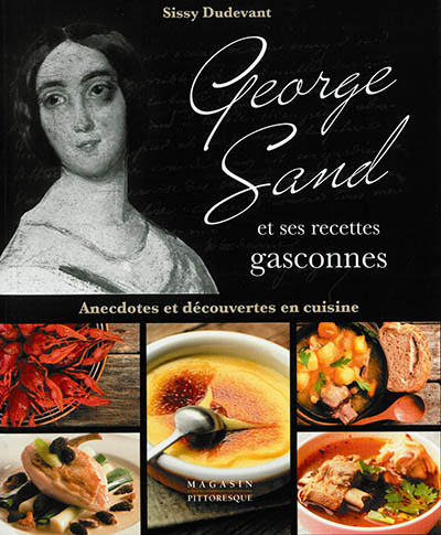George Sand et ses recettes gasconnes : anecdotes et découvertes en cuisine