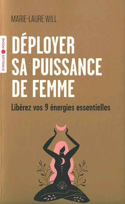 Déployer sa puissance de femme : libérez vos 9 énergies essentielles